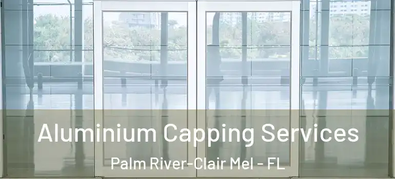  Aluminium Capping Services Palm River-Clair Mel - FL