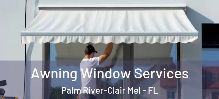  Awning Window Services Palm River-Clair Mel - FL