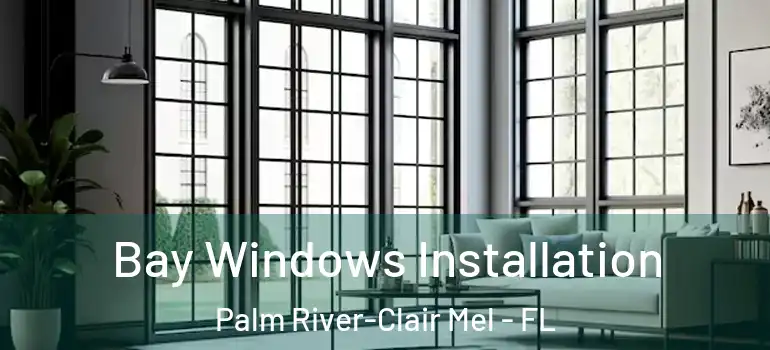  Bay Windows Installation Palm River-Clair Mel - FL
