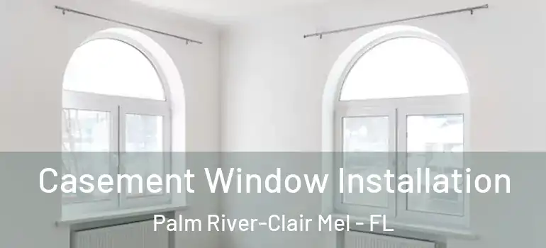  Casement Window Installation Palm River-Clair Mel - FL