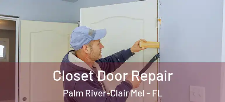  Closet Door Repair Palm River-Clair Mel - FL