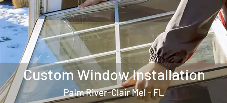  Custom Window Installation Palm River-Clair Mel - FL