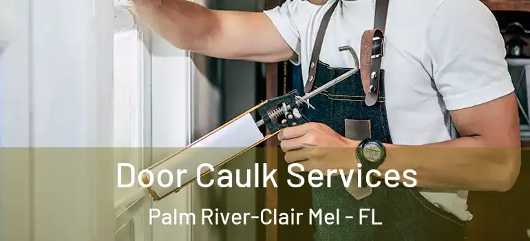  Door Caulk Services Palm River-Clair Mel - FL