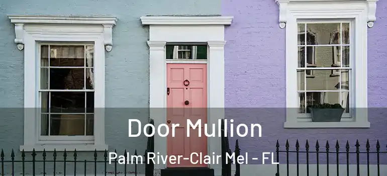  Door Mullion Palm River-Clair Mel - FL