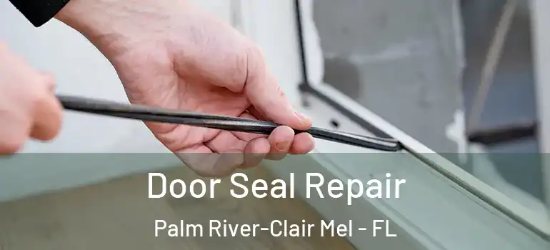  Door Seal Repair Palm River-Clair Mel - FL