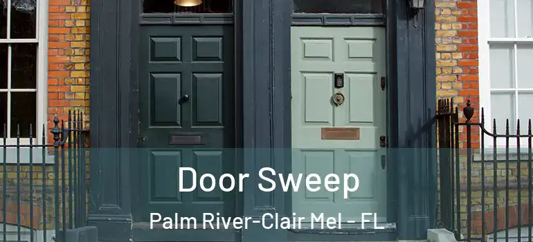  Door Sweep Palm River-Clair Mel - FL