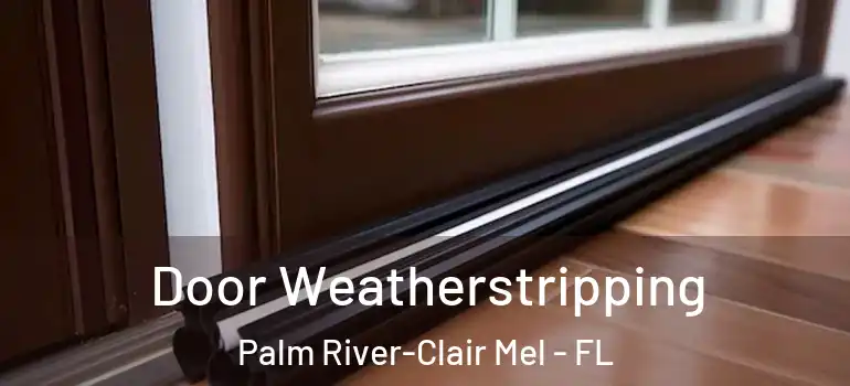  Door Weatherstripping Palm River-Clair Mel - FL