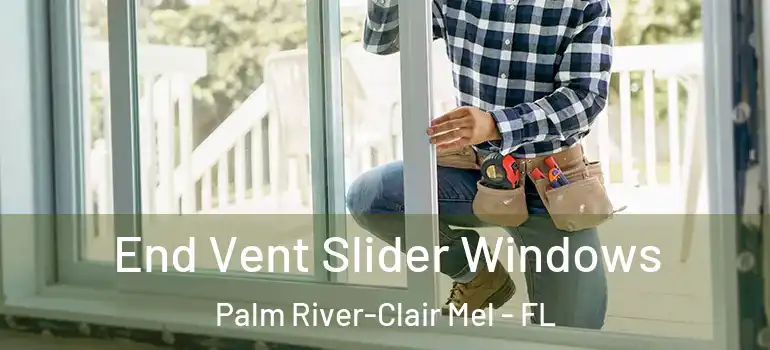  End Vent Slider Windows Palm River-Clair Mel - FL