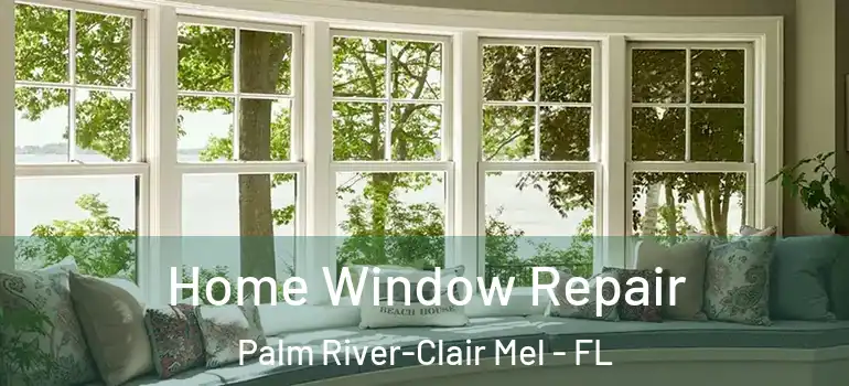  Home Window Repair Palm River-Clair Mel - FL