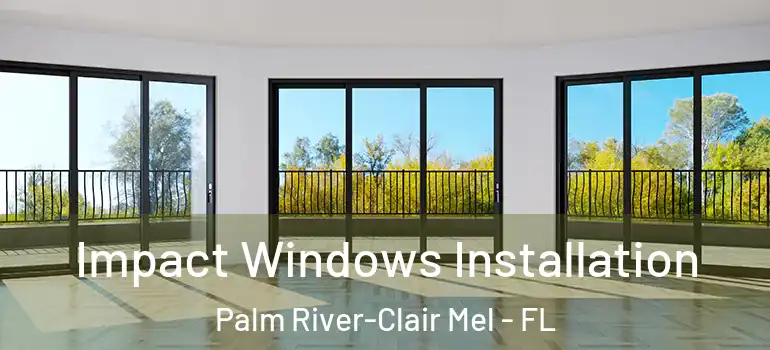  Impact Windows Installation Palm River-Clair Mel - FL