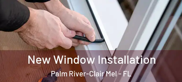  New Window Installation Palm River-Clair Mel - FL