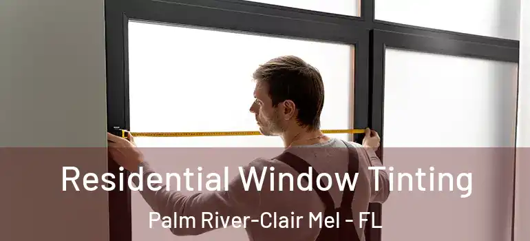 Residential Window Tinting Palm River-Clair Mel - FL