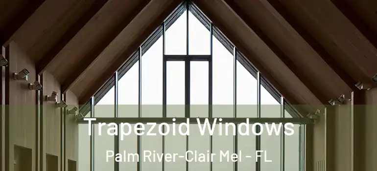  Trapezoid Windows Palm River-Clair Mel - FL