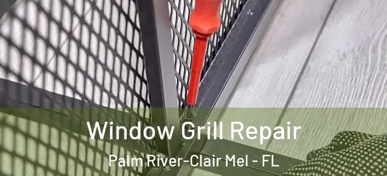  Window Grill Repair Palm River-Clair Mel - FL