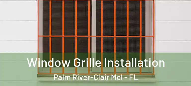  Window Grille Installation Palm River-Clair Mel - FL