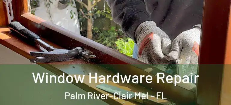  Window Hardware Repair Palm River-Clair Mel - FL