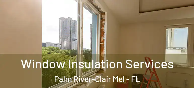  Window Insulation Services Palm River-Clair Mel - FL