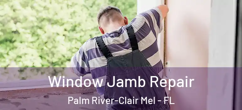  Window Jamb Repair Palm River-Clair Mel - FL